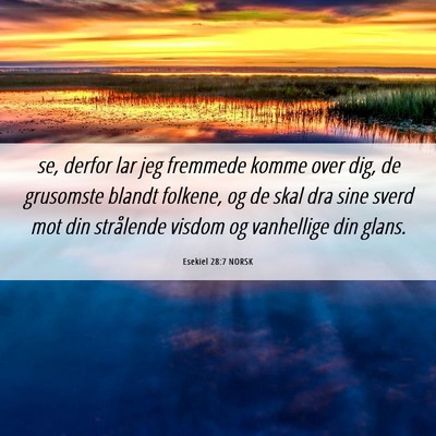 Picture 06 - Esekiel 28:7 NORSK - se, derfor lar jeg fremmede komme over dig, de - Bible Verse Picture