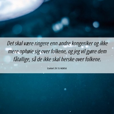 Picture 06 - Esekiel 29:15 NORSK - Det skal være ringere enn andre kongeriker og - Bible Verse Picture