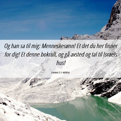 Picture 06 - Esekiel 3:1 NORSK - Og han sa til mig: Menneskesønn! Et det du her - Bible Verse Picture