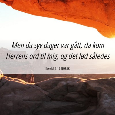 Picture 06 - Esekiel 3:16 NORSK - Men da syv dager var gått, da kom Herrens ord - Bible Verse Picture