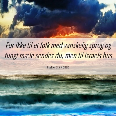 Picture 06 - Esekiel 3:5 NORSK - For ikke til et folk med vanskelig sprog og tungt - Bible Verse Picture