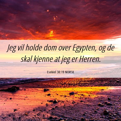 Picture 06 - Esekiel 30:19 NORSK - Jeg vil holde dom over Egypten, og de skal kjenne - Bible Verse Picture