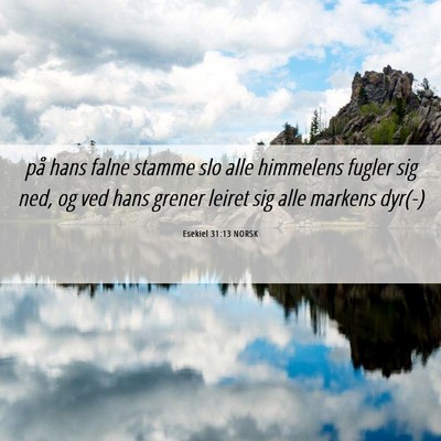 Picture 06 - Esekiel 31:13 NORSK - på hans falne stamme slo alle himmelens fugler - Bible Verse Picture