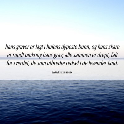 Picture 06 - Esekiel 32:23 NORSK - hans graver er lagt i hulens dypeste bunn, og - Bible Verse Picture