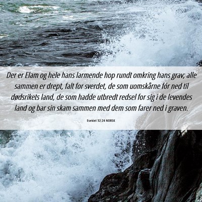 Picture 06 - Esekiel 32:24 NORSK - Der er Elam og hele hans larmende hop rundt - Bible Verse Picture