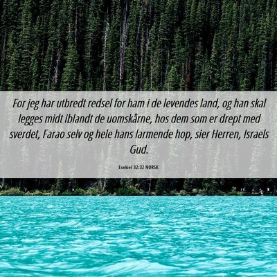 Picture 06 - Esekiel 32:32 NORSK - For jeg har utbredt redsel for ham i de levendes - Bible Verse Picture