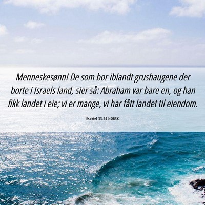 Picture 06 - Esekiel 33:24 NORSK - Menneskesønn! De som bor iblandt grushaugene der - Bible Verse Picture