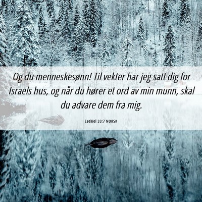 Picture 06 - Esekiel 33:7 NORSK - Og du menneskesønn! Til vekter har jeg satt dig - Bible Verse Picture