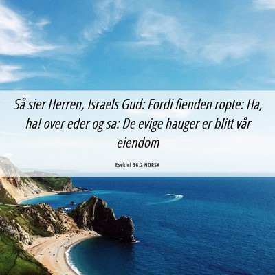 Picture 06 - Esekiel 36:2 NORSK - Så sier Herren, Israels Gud: Fordi fienden - Bible Verse Picture