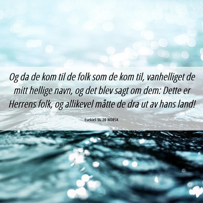 Picture 06 - Esekiel 36:20 NORSK - Og da de kom til de folk som de kom til, - Bible Verse Picture