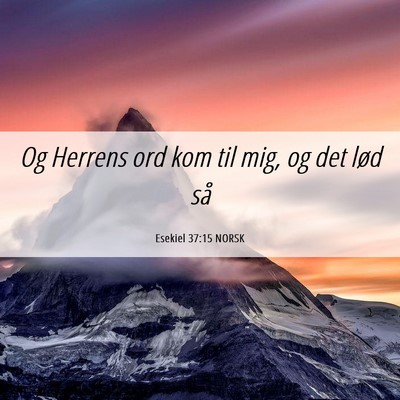 Picture 06 - Esekiel 37:15 NORSK - Og Herrens ord kom til mig, og det lød - Bible Verse Picture