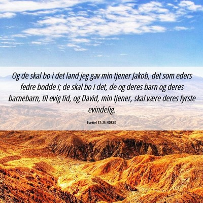 Picture 06 - Esekiel 37:25 NORSK - Og de skal bo i det land jeg gav min tjener - Bible Verse Picture