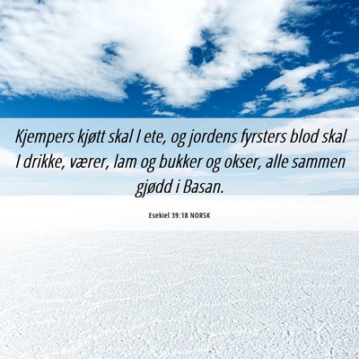Picture 06 - Esekiel 39:18 NORSK - Kjempers kjøtt skal I ete, og jordens fyrsters - Bible Verse Picture