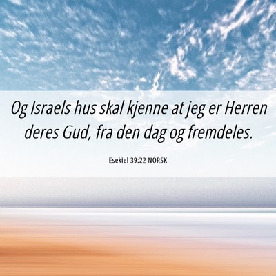 Picture 06 - Esekiel 39:22 NORSK - Og Israels hus skal kjenne at jeg er Herren deres - Bible Verse Picture