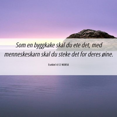 Picture 06 - Esekiel 4:12 NORSK - Som en byggkake skal du ete det, med - Bible Verse Picture