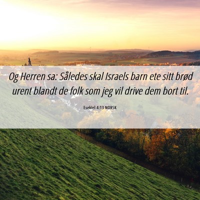 Picture 06 - Esekiel 4:13 NORSK - Og Herren sa: Således skal Israels barn ete sitt - Bible Verse Picture
