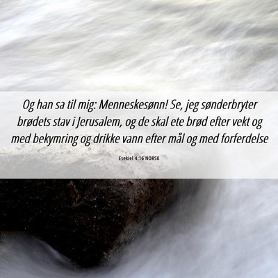Picture 06 - Esekiel 4:16 NORSK - Og han sa til mig: Menneskesønn! Se, jeg - Bible Verse Picture
