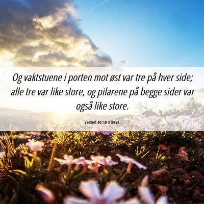 Picture 06 - Esekiel 40:10 NORSK - Og vaktstuene i porten mot øst var tre på hver - Bible Verse Picture