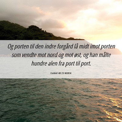 Picture 06 - Esekiel 40:23 NORSK - Og porten til den indre forgård lå midt imot - Bible Verse Picture