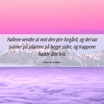 Picture 06 - Esekiel 40:34 NORSK - Hallene vendte ut mot den ytre forgård, og det - Bible Verse Picture