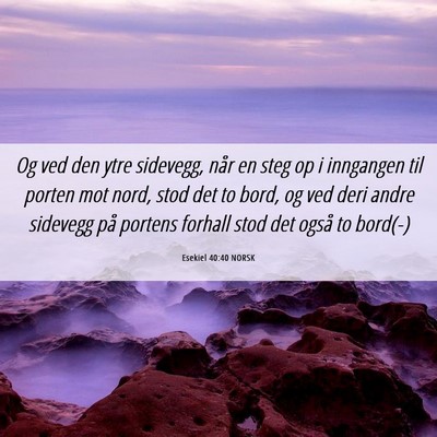 Picture 06 - Esekiel 40:40 NORSK - Og ved den ytre sidevegg, når en steg op i - Bible Verse Picture