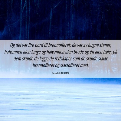 Picture 06 - Esekiel 40:42 NORSK - Og det var fire bord til brennofferet; de var av - Bible Verse Picture