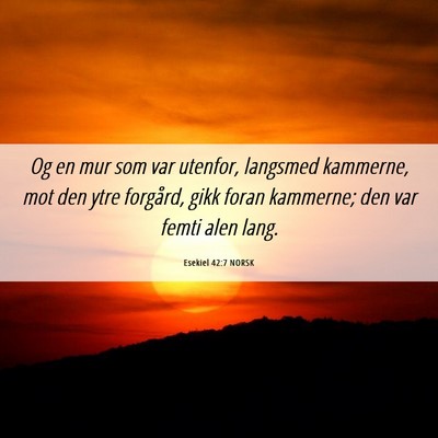 Picture 06 - Esekiel 42:7 NORSK - Og en mur som var utenfor, langsmed kammerne, mot - Bible Verse Picture