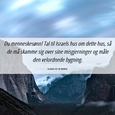 Picture 06 - Esekiel 43:10 NORSK - Du menneskesønn! Tal til Israels hus om dette - Bible Verse Picture