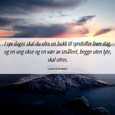 Picture 06 - Esekiel 43:25 NORSK - I syv dager skal du ofre en bukk til syndoffer - Bible Verse Picture