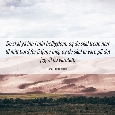 Picture 06 - Esekiel 44:16 NORSK - De skal gå inn i min helligdom, og de skal trede - Bible Verse Picture