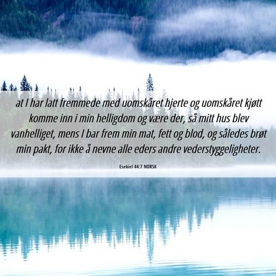 Picture 06 - Esekiel 44:7 NORSK - at I har latt fremmede med uomskåret hjerte og - Bible Verse Picture