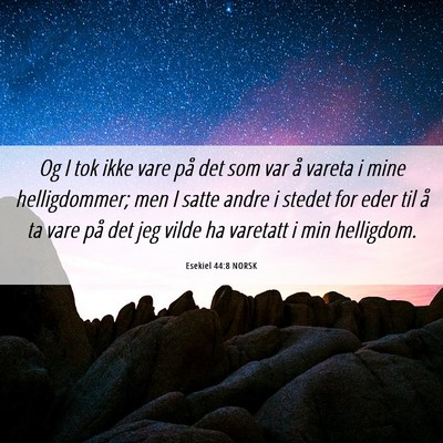 Picture 06 - Esekiel 44:8 NORSK - Og I tok ikke vare på det som var å vareta i - Bible Verse Picture