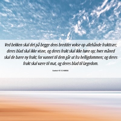 Picture 06 - Esekiel 47:12 NORSK - Ved bekken skal det på begge dens bredder vokse - Bible Verse Picture