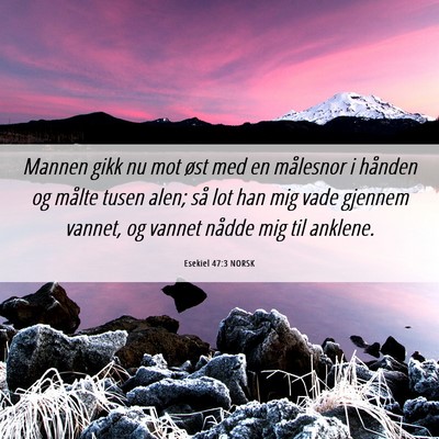 Picture 06 - Esekiel 47:3 NORSK - Mannen gikk nu mot øst med en målesnor i - Bible Verse Picture