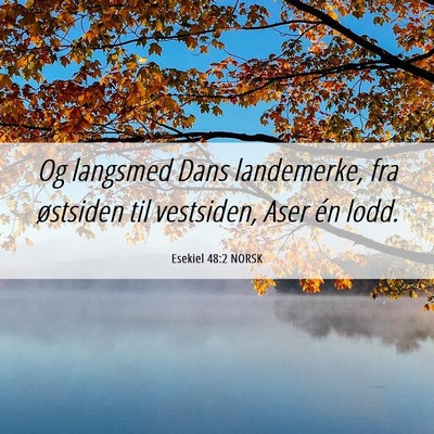 Picture 06 - Esekiel 48:2 NORSK - Og langsmed Dans landemerke, fra østsiden til - Bible Verse Picture