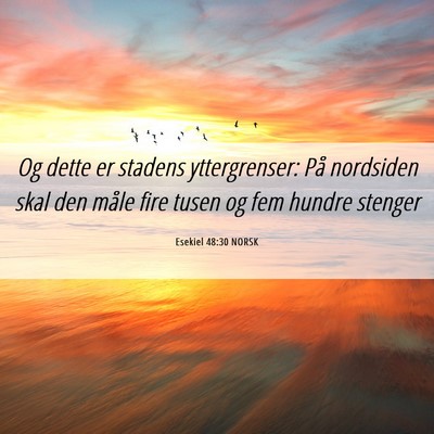 Picture 06 - Esekiel 48:30 NORSK - Og dette er stadens yttergrenser: På nordsiden - Bible Verse Picture