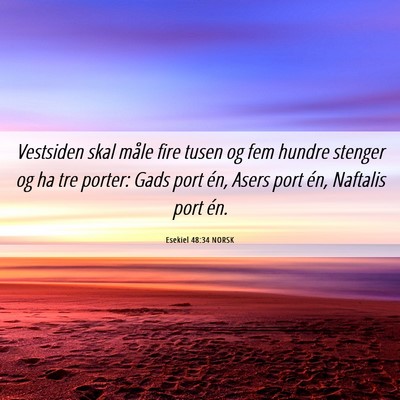 Picture 06 - Esekiel 48:34 NORSK - Vestsiden skal måle fire tusen og fem hundre - Bible Verse Picture