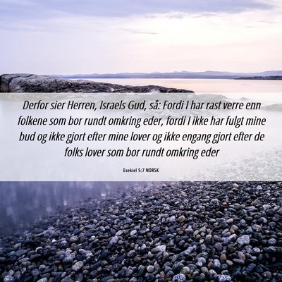Picture 06 - Esekiel 5:7 NORSK - Derfor sier Herren, Israels Gud, så: Fordi I har - Bible Verse Picture