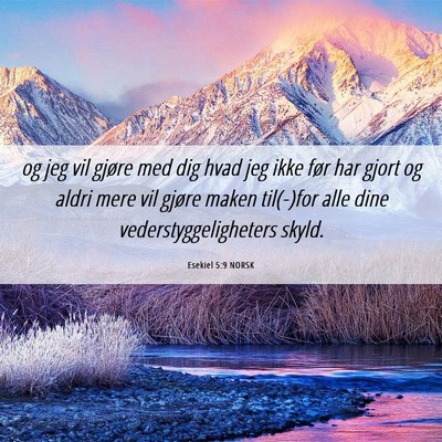 Picture 06 - Esekiel 5:9 NORSK - og jeg vil gjøre med dig hvad jeg ikke før har - Bible Verse Picture
