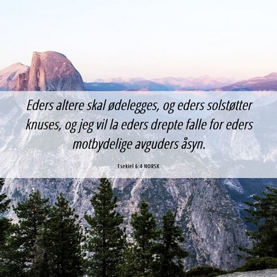 Picture 06 - Esekiel 6:4 NORSK - Eders altere skal ødelegges, og eders - Bible Verse Picture