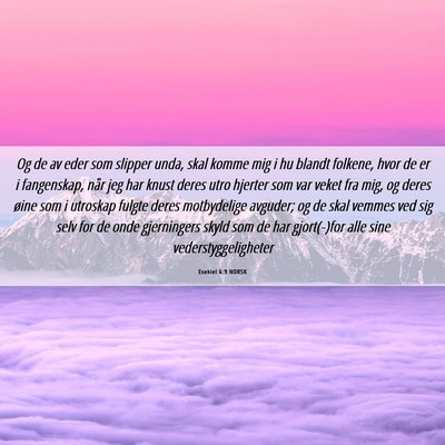 Picture 06 - Esekiel 6:9 NORSK - Og de av eder som slipper unda, skal komme mig i - Bible Verse Picture
