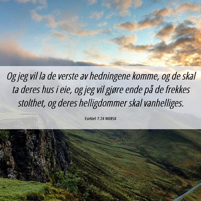 Picture 06 - Esekiel 7:24 NORSK - Og jeg vil la de verste av hedningene komme, og - Bible Verse Picture