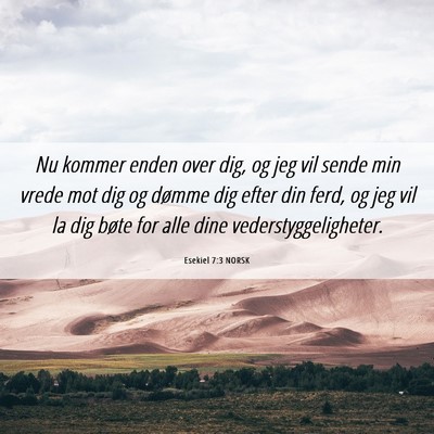 Picture 06 - Esekiel 7:3 NORSK - Nu kommer enden over dig, og jeg vil sende min - Bible Verse Picture