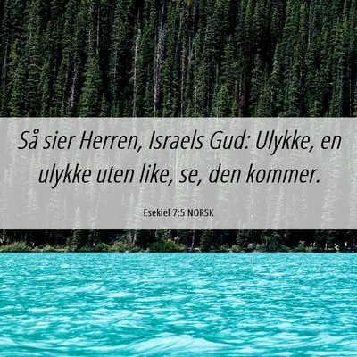 Picture 06 - Esekiel 7:5 NORSK - Så sier Herren, Israels Gud: Ulykke, en ulykke - Bible Verse Picture