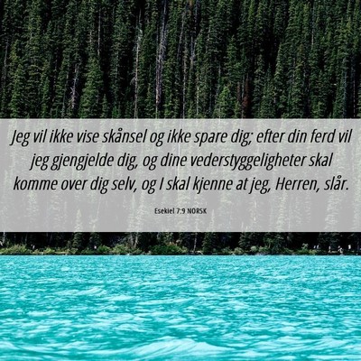 Picture 06 - Esekiel 7:9 NORSK - Jeg vil ikke vise skånsel og ikke spare dig; - Bible Verse Picture