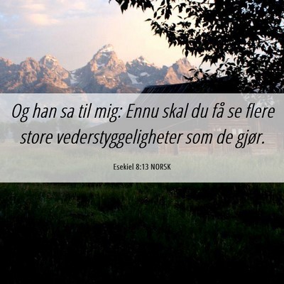 Picture 06 - Esekiel 8:13 NORSK - Og han sa til mig: Ennu skal du få se flere - Bible Verse Picture