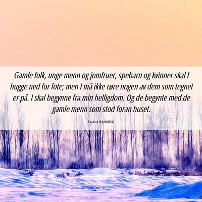 Picture 06 - Esekiel 9:6 NORSK - Gamle folk, unge menn og jomfruer, spebarn og - Bible Verse Picture