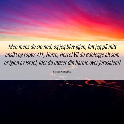 Picture 06 - Esekiel 9:8 NORSK - Men mens de slo ned, og jeg blev igjen, falt jeg - Bible Verse Picture