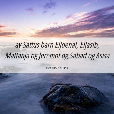Picture 06 - Esra 10:27 NORSK - av Sattus barn Eljoenai, Eljasib, Mattanja og - Bible Verse Picture