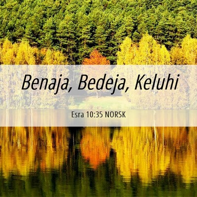 Picture 06 - Esra 10:35 NORSK - Benaja, Bedeja, - Bible Verse Picture